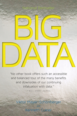 Big Data: A Revolution That Will Transform How We Live, Work, and Think - Mayer-Schnberger, Viktor, and Cukier, Kenneth