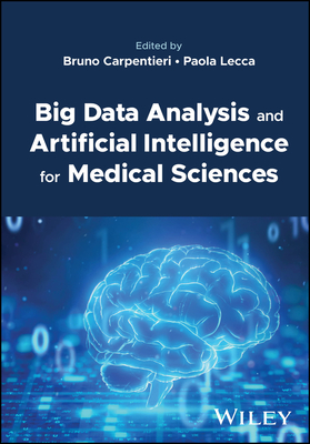 Big Data Analysis and Artificial Intelligence for Medical Sciences - Carpentieri, Bruno (Editor), and Lecca, Paola (Editor)