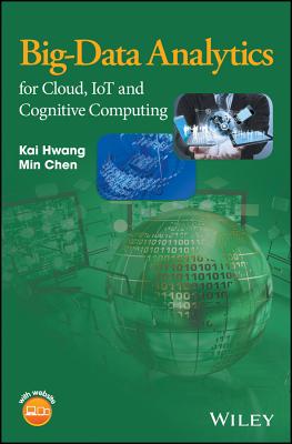 Big-Data Analytics for Cloud, IoT and Cognitive Computing - Hwang, Kai, and Chen, Min