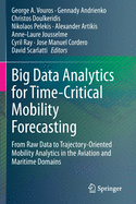Big Data Analytics for Time-Critical Mobility Forecasting: From Raw Data to Trajectory-Oriented Mobility Analytics in the Aviation and Maritime Domains
