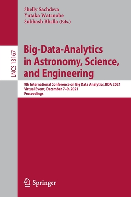 Big-Data-Analytics in Astronomy, Science, and Engineering: 9th International Conference on Big Data Analytics, BDA 2021, Virtual Event, December 7-9, 2021, Proceedings - Sachdeva, Shelly (Editor), and Watanobe, Yutaka (Editor), and Bhalla, Subhash (Editor)