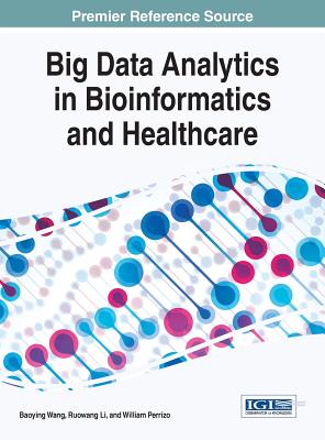 Big Data Analytics in Bioinformatics and Healthcare - Wang, Baoying (Editor), and Li, Ruowang (Editor), and Perrizo, William (Editor)