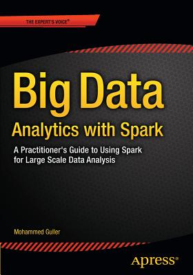 Big Data Analytics with Spark: A Practitioner's Guide to Using Spark for Large Scale Data Analysis - Guller, Mohammed