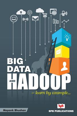 Big Data and Hadoop- Learn by Example - Bhushan, Mayank