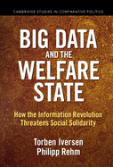 Big Data and the Welfare State: How the Information Revolution Threatens Social Solidarity