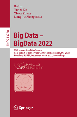 Big Data - BigData 2022: 11th International Conference, Held as Part of the Services Conference Federation, SCF 2022, Honolulu, HI, USA, December 10-14, 2022, Proceedings - Hu, Bo (Editor), and Xia, Yunni (Editor), and Zhang, Yiwen (Editor)