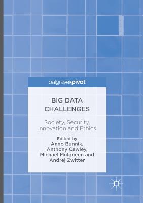 Big Data Challenges: Society, Security, Innovation and Ethics - Bunnik, Anno (Editor), and Cawley, Anthony (Editor), and Mulqueen, Michael (Editor)