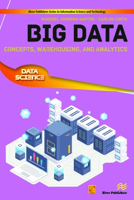 Big Data: Concepts, Warehousing, and Analytics - Santos, Maribel Yasmina, and Costa, Carlos