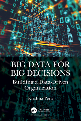 Big Data for Big Decisions: Building a Data-Driven Organization - Pera, Krishna