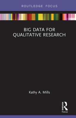Big Data for Qualitative Research - Mills, Kathy A