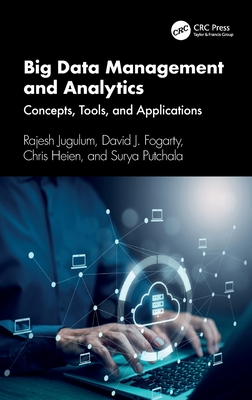 Big Data Management and Analytics: Concepts, Tools, and Applications - Jugulum, Rajesh, and Fogarty, David J, and Heien, Chris