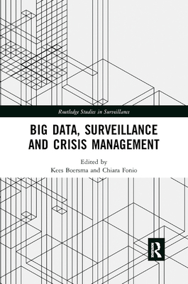 Big Data, Surveillance and Crisis Management - Boersma, Kees (Editor), and Fonio, Chiara (Editor)