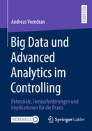 Big Data Und Advanced Analytics Im Controlling: Potenziale, Herausforderungen Und Implikationen Fr Die PRAXIS