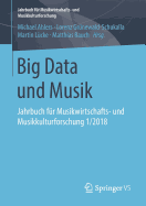 Big Data Und Musik: Jahrbuch Fr Musikwirtschafts- Und Musikkulturforschung 1/2018