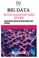 Big Data with Hadoop and Spark: Analyze Massive Datasets with Apache Hadoop, Spark, and NoSQL