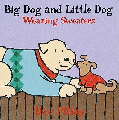 Big Dog and Little Dog Wearing Sweaters: Big Dog and Little Dog Board Books - Pilkey, Dav