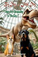 Big Dog.....Little Dog: "There Are Dinosaurs In The City!"