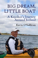 Big Dream, Little Boat: A Kayaker's Journey Around Ireland