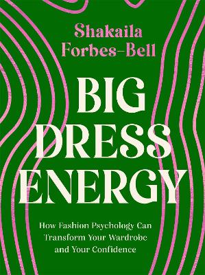 Big Dress Energy: How Fashion Psychology Can Transform Your Wardrobe and Your Confidence - Forbes-Bell, Shakaila