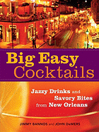 Big Easy Cocktails: Jazzy Drinks and Savory Bites from New Orleans