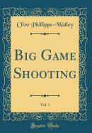 Big Game Shooting, Vol. 1 (Classic Reprint)