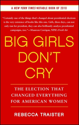 Big Girls Don't Cry: The Election That Changed Everything for American Women - Traister, Rebecca