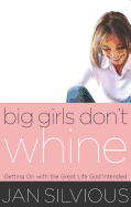 Big Girls Don't Whine: Getting on with the Great Life God Intends