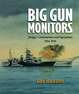Big Gun Monitors: The History of the Design, Construction and Operation of the Royal Navy's Monitors