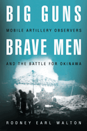 Big Guns, Brave Men: Mobile Artillery Observers and the Battle for Okinawa