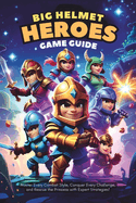 Big Helmet Heroes Game Guide: Master Every Combat Style, Conquer Every Challenge, and Rescue the Princess with Expert Strategies!