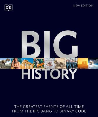 Big History: The Greatest Events of All Time From the Big Bang to Binary Code - DK, and Christian, David (Foreword by)