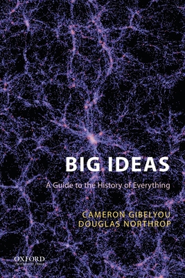 Big Ideas: A Guide to the History of Everything - Gibelyou, Cameron, and Northrop, Douglas