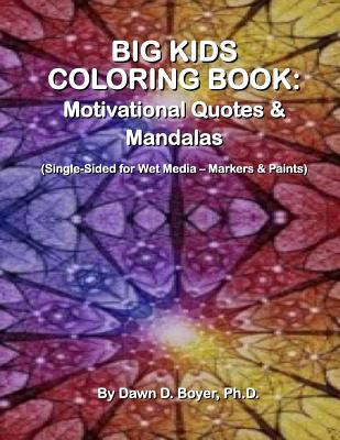 Big Kids Coloring Book: Motivational Quotes & Mandalas: (Single-Sided Pages for Wet Media - Markers & Paints) - Boyer Ph D, Dawn D