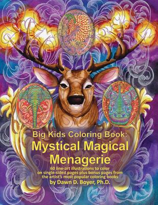 Big Kids Coloring Book: Mystical Magical Menagerie: 60 line-art illustrations to color on single-sided pages plus bonus pages from the artist's most popular coloring books - Boyer, Dawn D