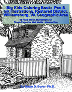 Big Kids Coloring Book: Pen & Ink Illustrations Restored District Williamsburg, VA Geographic Area: 50 Hand-drawn Illustrations on Single Pages for Wet Media - Volume One
