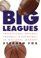 Big Leagues: Professional Baseball, Football, and Basketball in National Memory