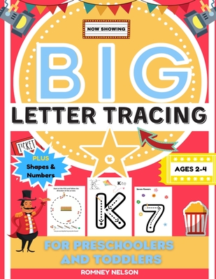 Big Letter Tracing For Preschoolers And Toddlers Ages 2-4: Alphabet and Trace Number Practice Activity Workbook For Kids (BIG ABC Letter Writing Books) - Nelson, Romney