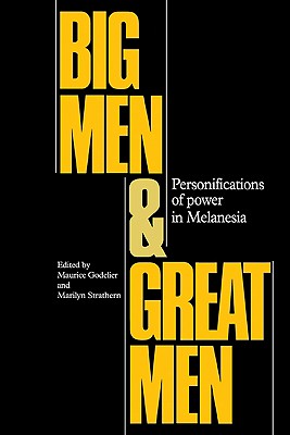 Big Men and Great Men: Personifications of Power in Melanesia - Godelier, Maurice (Editor), and Strathern, Marilyn, Professor (Editor)