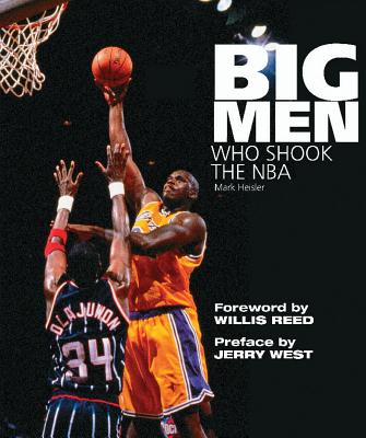 Big Men Who Shook the NBA - Heisler, Mark, and West, Jerry (Foreword by), and Reed, Willis (Introduction by)
