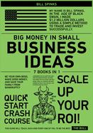 Big Money in Small Business Ideas [7 in 1]: Be Your Own Boss, Make Good Money, and Save Your Family from Bankruptcy