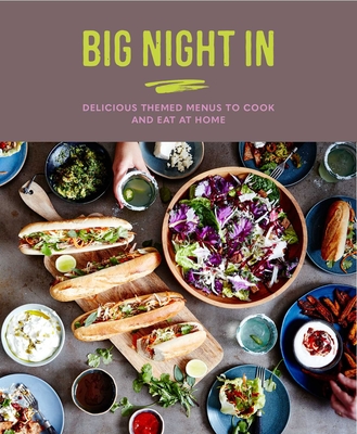 Big Night in: Delicious Themed Menus to Cook & Eat at Home - Bebo, Katherine