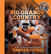 Big Orange Country: The Most Spectacular Sights & Sounds of Tennessee Football