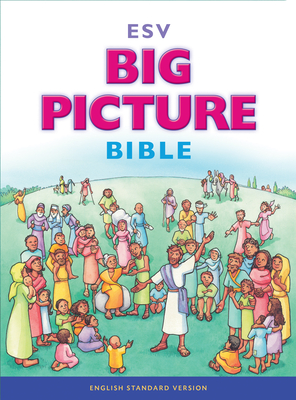 Big Picture Bible-ESV - Helm, David R (Contributions by), and Schoonmaker, Gail (Contributions by)