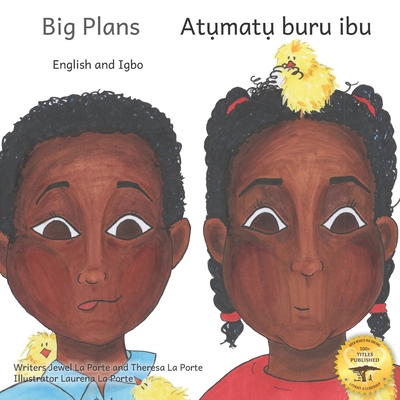 Big Plans: How Not To Hatch An Egg in English and Igbo - La Porte, Theresa, and Ready Set Go Books