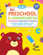 Big Preschool & Kindergarten Workbook for Kids 2 to 5 Year Olds - Alphabet, Numbers, Colors, Shapes Early Learning Activity Book: Activities for Kids & Toddlers - Coloring, Dot to Dot, Maze Puzzle Games