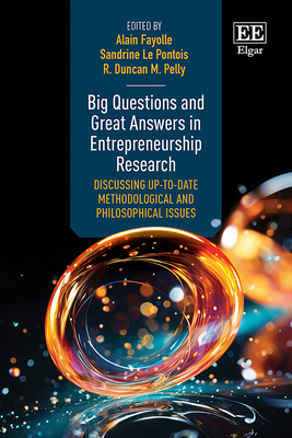 Big Questions and Great Answers in Entrepreneurship Research: Discussing Up-To-Date Methodological and Philosophical Issues - Fayolle, Alain (Editor), and Le Pontois, Sandrine (Editor), and Pelly, R D M (Editor)