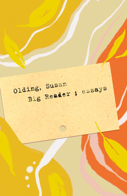 Big Reader: Essays - Olding, Susan