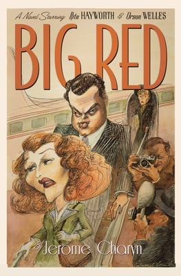 Big Red: A Novel Starring Rita Hayworth and Orson Welles - Charyn, Jerome
