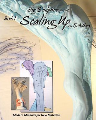 Big Sculpture for Little- Scaling Up: Life sized sculpture from a maquette, inexpensively - Aitken, Tj