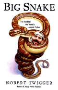 Big Snake: The Hunt for the World's Longest Python - Twigger, Robert